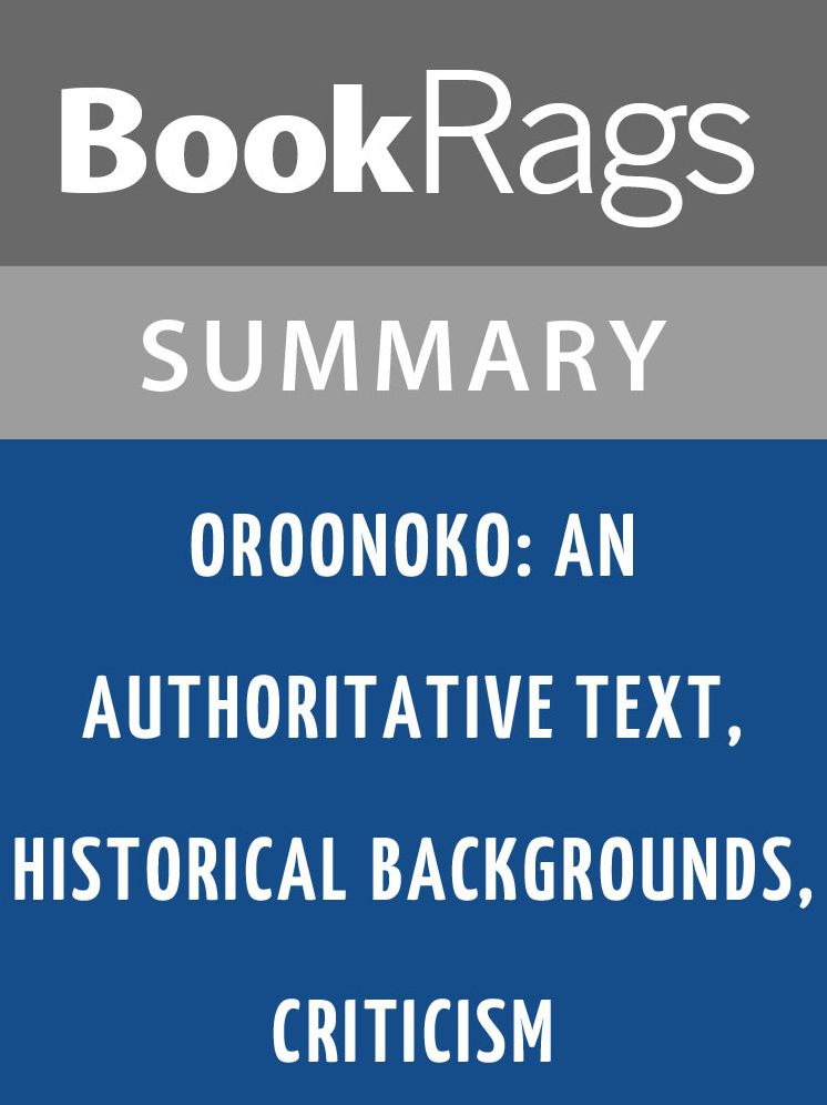 Oroonoko: An Authoritative Text, Historical Backgrounds, Criticism by Aphra Behn l Summary & Study Guide