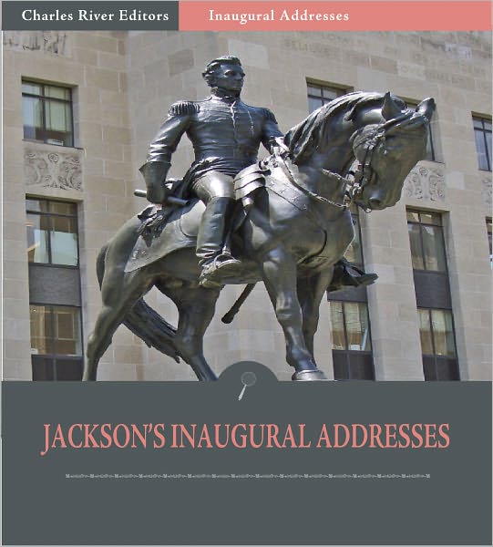 Inaugural Addresses: President Andrew Jackson's Inaugural Addresses (Illustrated)