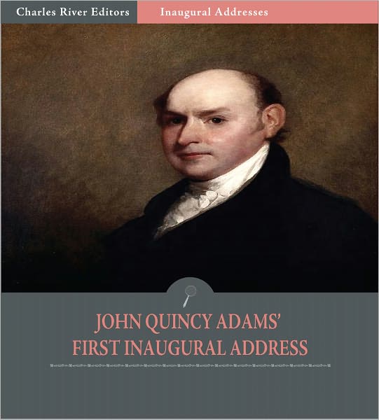 Inaugural Addresses: President John Quincy Adams's First Inaugural Address (Illustrated)