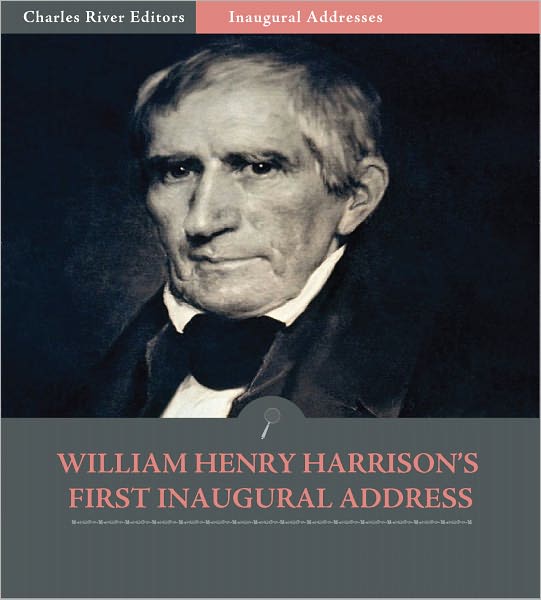 Inaugural Addresses: President William Henry Harrison's First Inaugural Address (Illustrated)