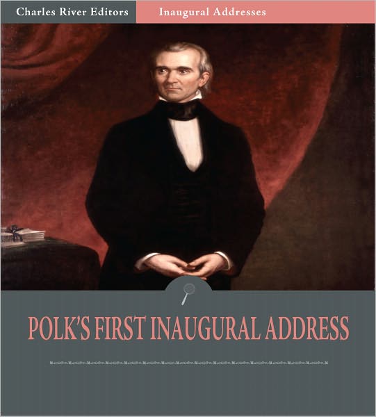 Inaugural Addresses: President James Polk's First Inaugural Address (Illustrated)