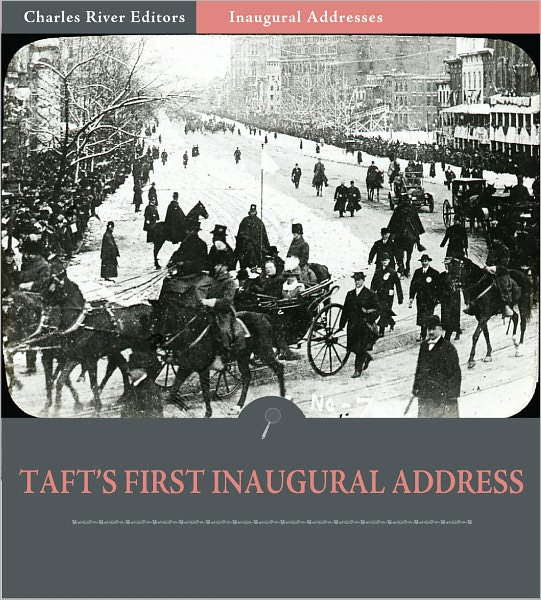 Inaugural Addresses: President William Taft's First Inaugural Address (Illustrated)