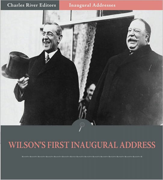 Inaugural Addresses: President Woodrow Wilson's First Inaugural Address (Illustrated)