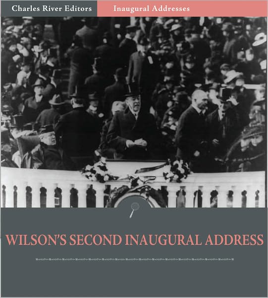 Inaugural Addresses: President Woodrow Wilson's Second Inaugural Address (Illustrated)