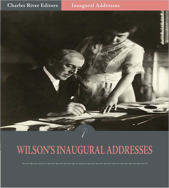 Inaugural Addresses: President Woodrow Wilson's Inaugural Addresses (Illustrated)