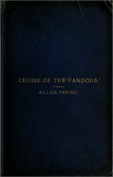 Cruise of the 'Pandora:' Extracts From the Private Journal of Sir Allen Young