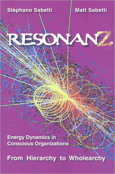 Resonanz: Energy Dynamics in Conscious Organizations From Hierarchy to Wholearchy