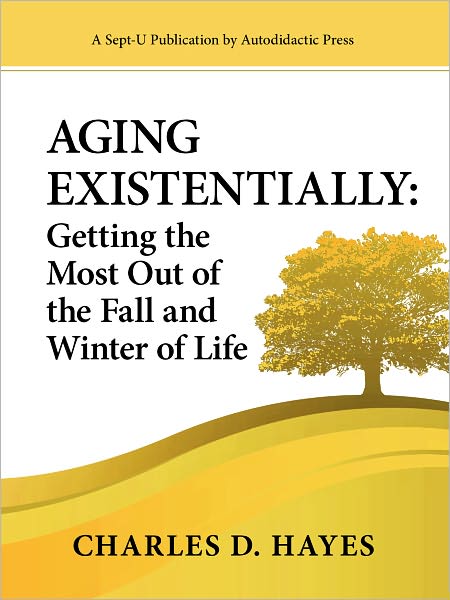 Aging Existentially: Getting the Most Out of the Fall and Winter of Life