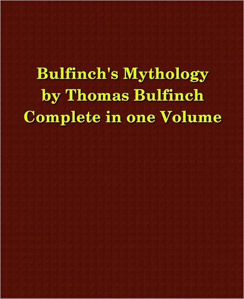 Bulfinch's Mythology Complete in one Volume