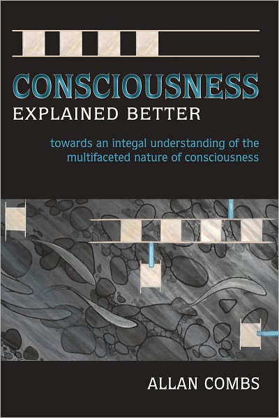Consciousness Explained Better: Towards an Integral Understanding of the Multifaceted Nature of Consciousness