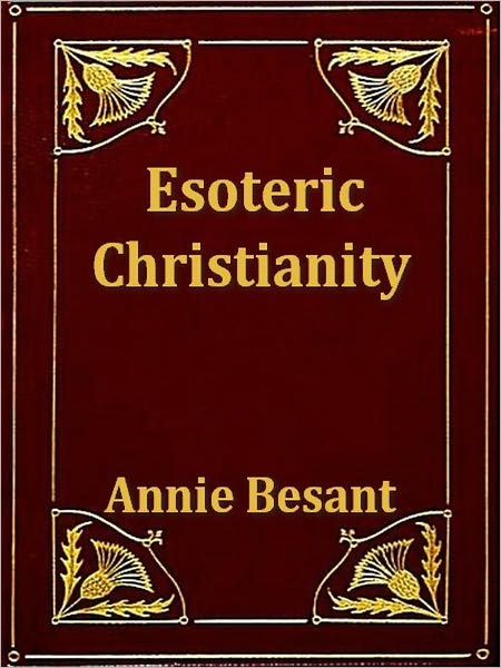 Esoteric Christianity, Or The Lesser Mysteries