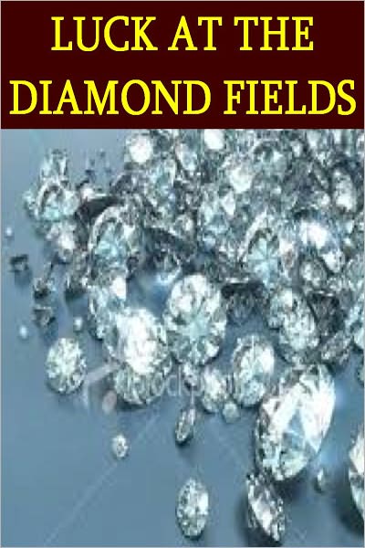 LUCK AT THE DIAMOND FIELDS