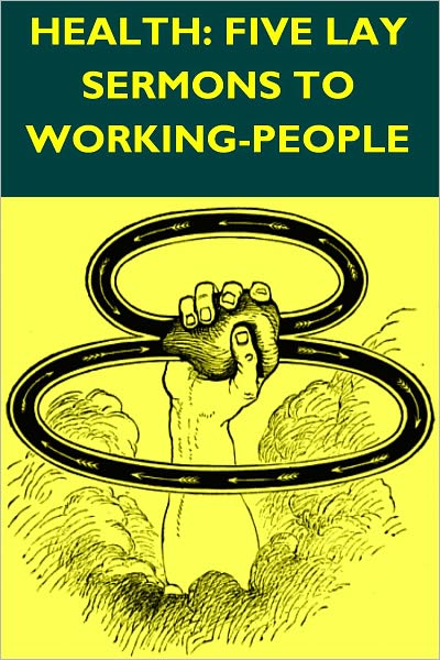 HEALTH: FIVE LAY SERMONS TO WORKING-PEOPLE