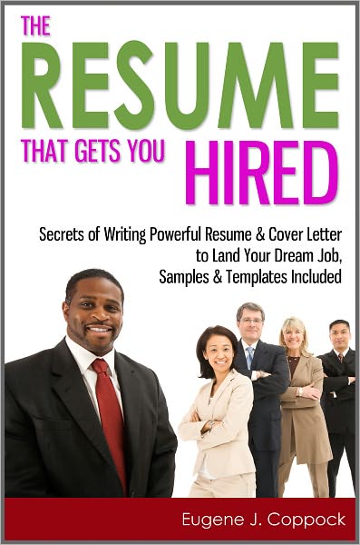 The Resume That Gets You Hired: Secrets of Writing Powerful Resume & Cover Letter to Land Your Dream Job, Samples & Templates Included