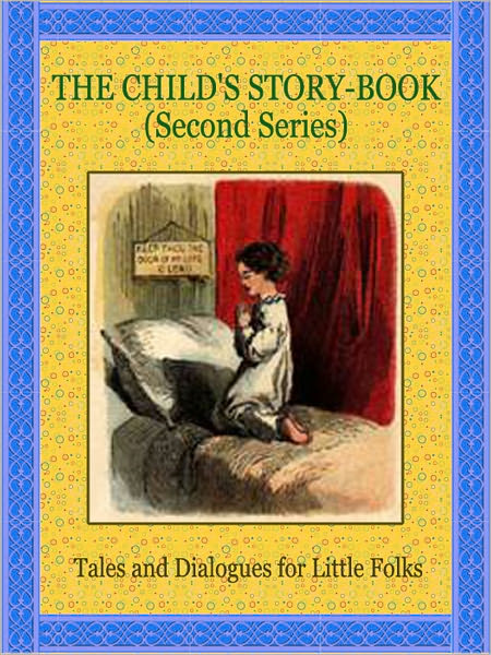 The Child's Story Book: Second Series: Tales and Dialogues for Little Folks