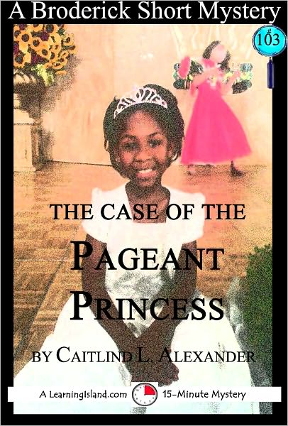 The Case of the Pageant Princess: A 15-Minute Broderick Mystery