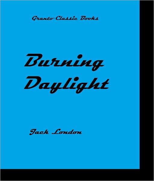 Burning Daylight (Classics Series) by Jack London