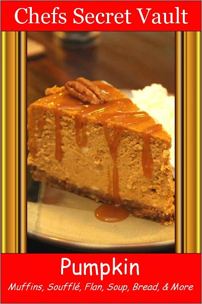 Pumpkin - Muffins, Souffl&eacute;, Flan, Soup, Bread, & More