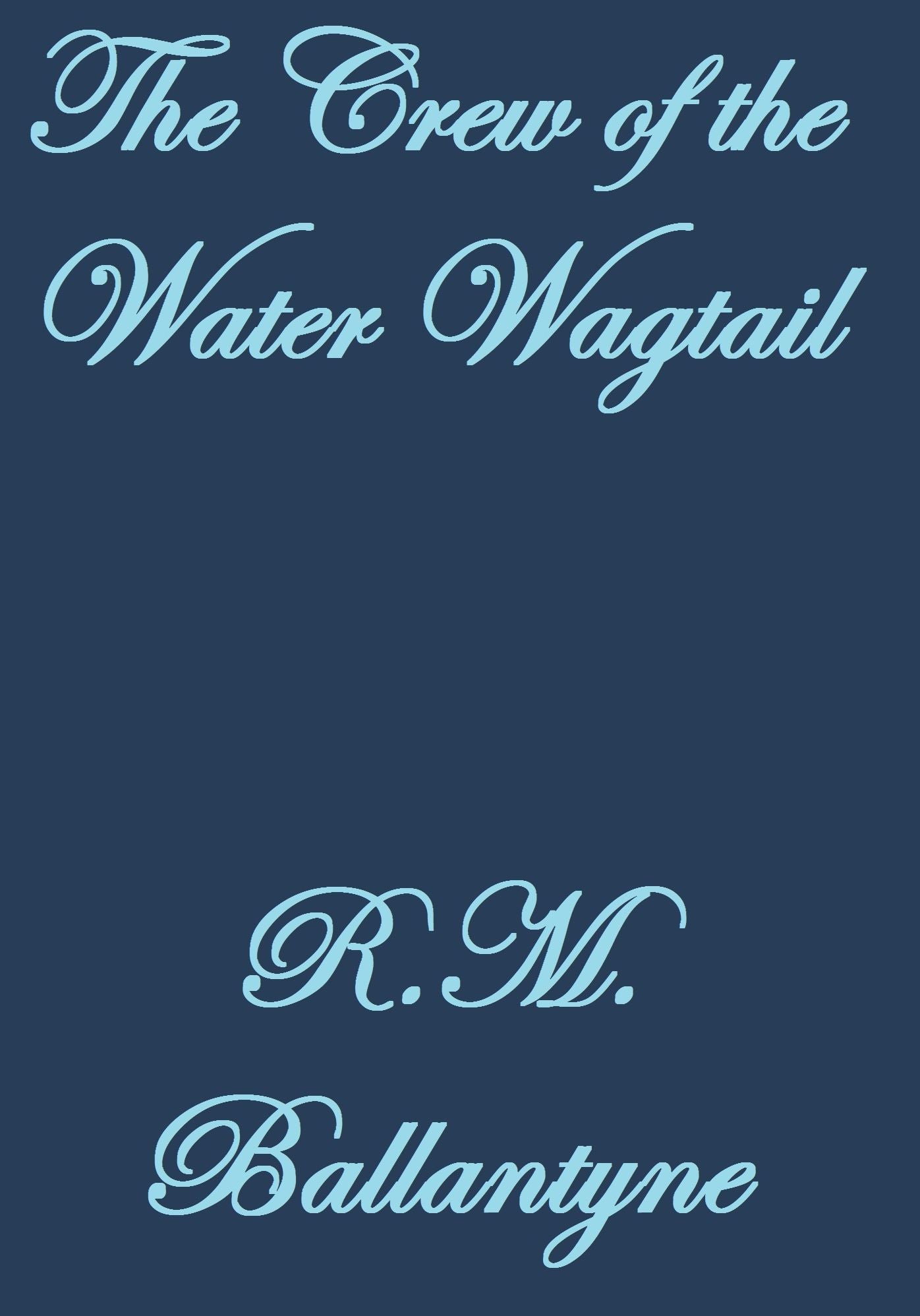 THE CREW OF THE WATER WAGTAIL