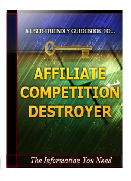 Affiliate Competition Destroyer - How To Stay On Top Of The Affiliate Marketing Competition