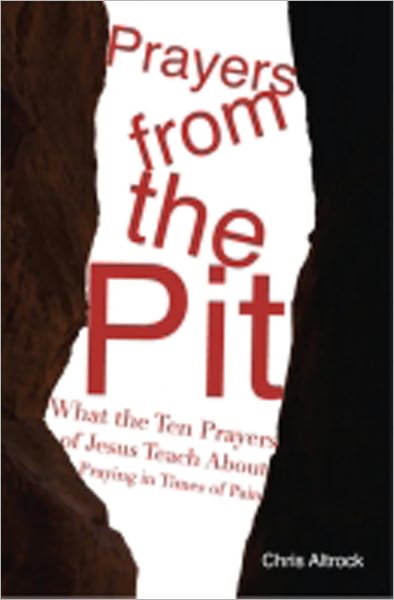 Prayers from the Pit: What the Ten Prayers of Jesus Teach About Praying in Times