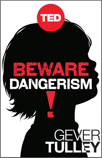 Beware Dangerism!: Why We Worry About the Wrong Things and What It's Doing to Our Kids