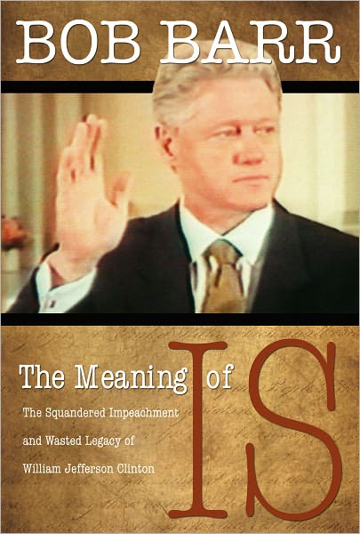 The Meaning of Is: The Squandered Impeachment and Wasted Legacy of William Jefferson Clinton