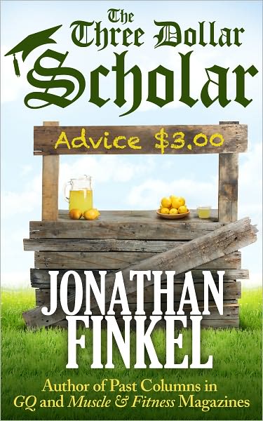 The Three Dollar Scholar - Awesome Advice for Acing Life's Major Decisions and Mindless Debates