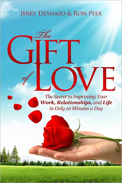 The Gift of Love: The Secret to Improving Your Work, Relationships, and Life in Only 10 Minutes a Day