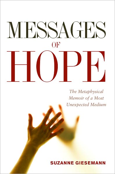 Messages of Hope: The Metaphysical Memoir of a Most Unexpected Medium