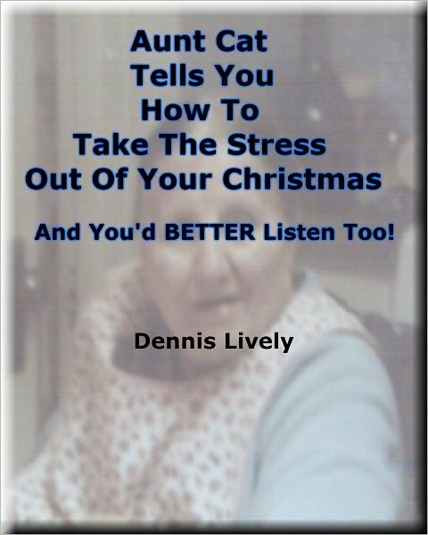 Aunt Cat Tells You How To Take The Stress Out Of Your Christmas; And You'd BETTER Listen Too!