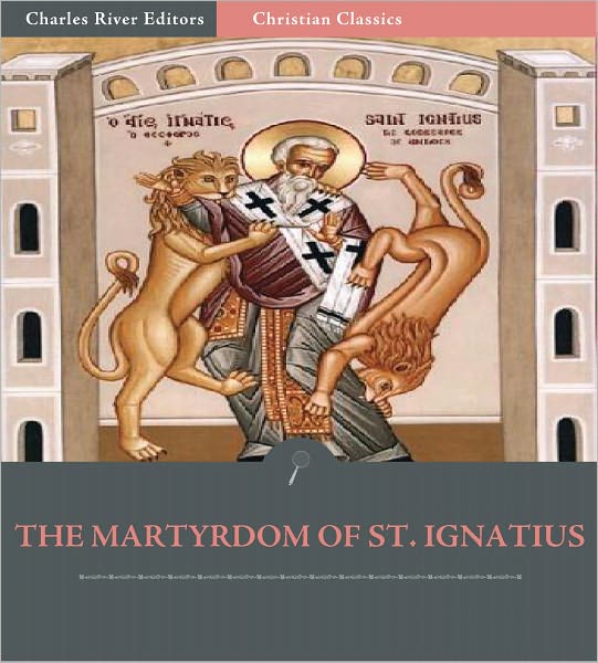 The Martyrdom of St. Ignatius of Antioch