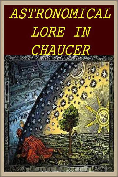 ASTRONOMICAL LORE IN CHAUCER by Florence Grimm