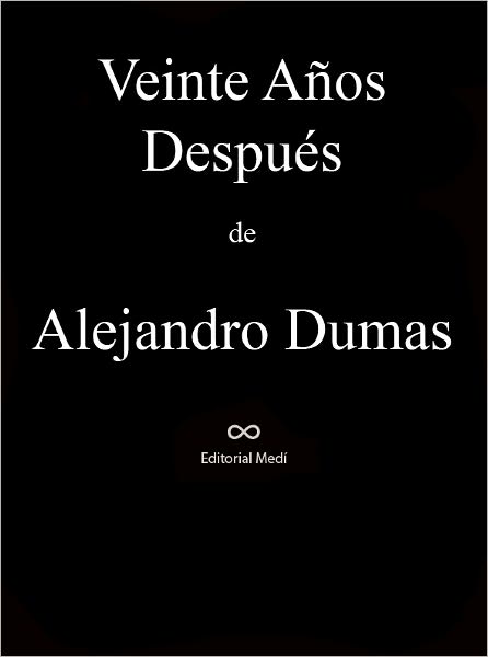 Veinte A&ntilde;os Despues (Continuacion de "Los Tres Mosqueteros")