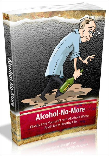 Alcohol-No-More: Finally Free Yourself From Alcoholic Waste And Live A Healthy Life