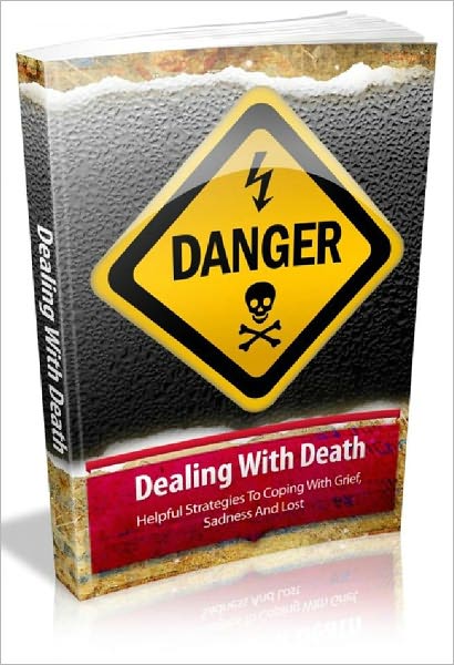 Dealing With Death - Helpful Strategies To Coping With Grief, Sadness And Loss
