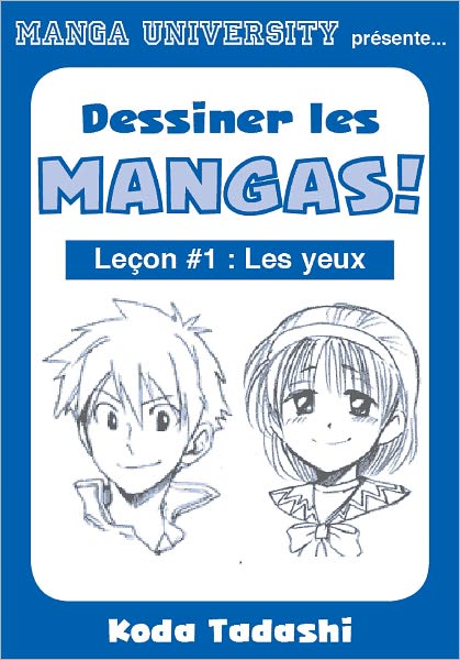 Manga University pr&eacute;sente ... Dessiner les mangas ! Le&ccedil;on #1 : Les yeux