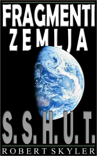 Fragmenti Zemlja - 001 - S.S.H.U.T. (Croatian Edition)