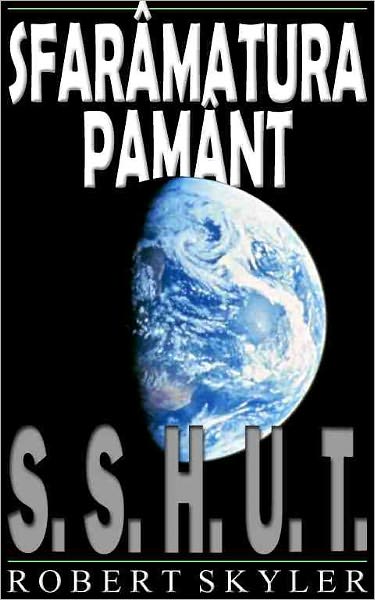 Sfar&acirc;matura Pam&acirc;nt - 001 - S.S.H.U.T. (Romanian Edition)