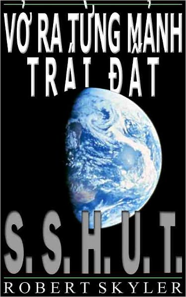 Vở Ra Từng Mảnh Tr&aacute;i Đất - 001 - S.S.H.U.T. (Vietnamese Edition)