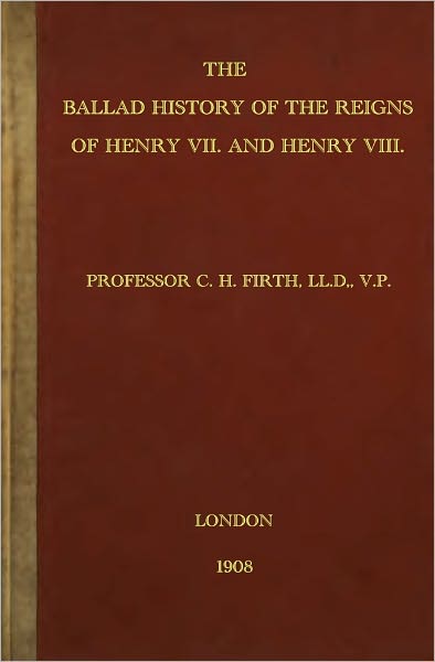 The Ballad History of the Reigns of Henry VII. and Henry VIII.