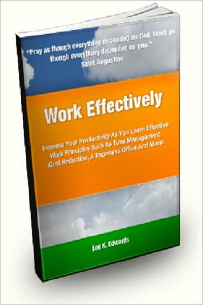 Work Effectively; Increase Your Productivity As You Learn Effective Work Principles Such As Time Management, Cost Reduction, A Paperless Office And More!