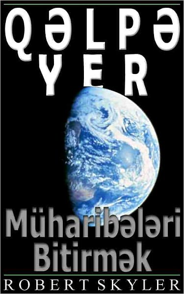 Qəlpə Yer - 002 - M&uuml;haribələri Bitirmək (Azerbaijani Edition)