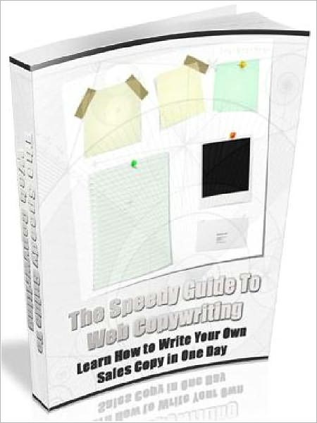 The Speedy Guide to Web Copywriting - Learn How to Write Your Own Sales Copy in One Day