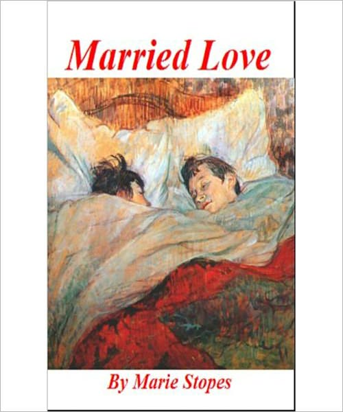 Married Love: A Classic By Marie Carmichael Stopes!