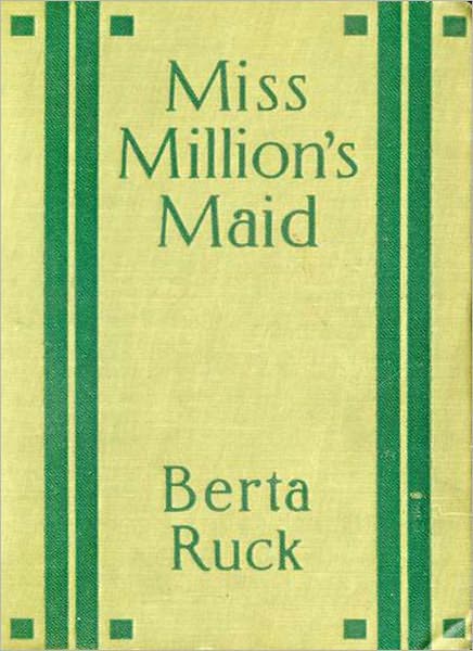 Miss Million’s Maid: A Romance Classic By Bertha Ruck!