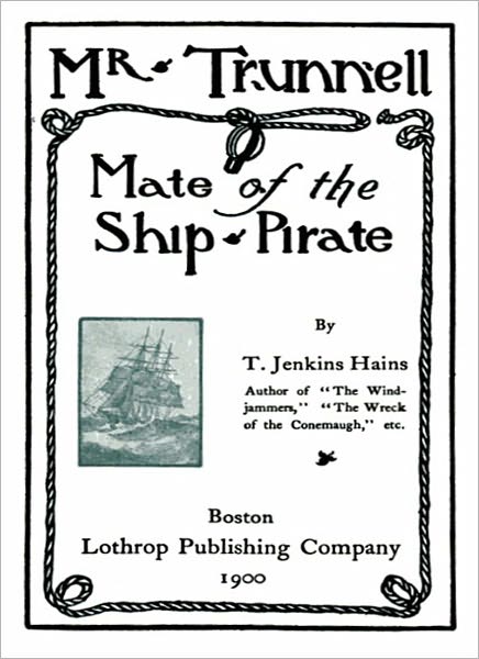 Mr. Trunnel: Mate of the Ship ''Pirate''! A Classic Pirate's Tale By T. Jenkins Hains!
