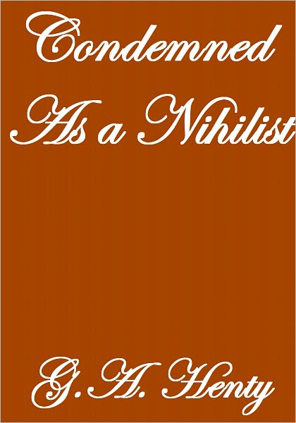 CONDEMNED AS A NIHILIST