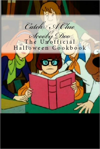 Catch A Clue Scooby Doo: An Unofficial Halloween Cookbook