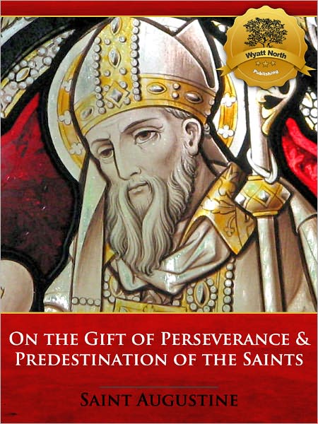 On the Gift of Perseverance & Predestination of the Saints - Enhanced